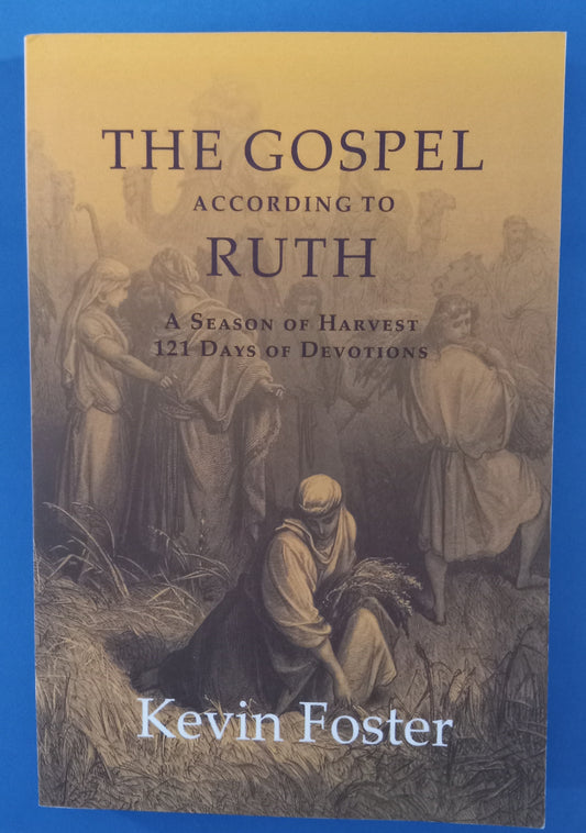 The Gospel According to Ruth: A Season of Harvest 121 Days of Devotions